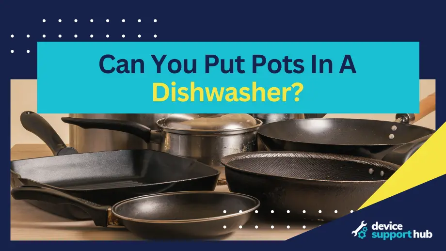 Can You Put Pots In The Dishwasher?