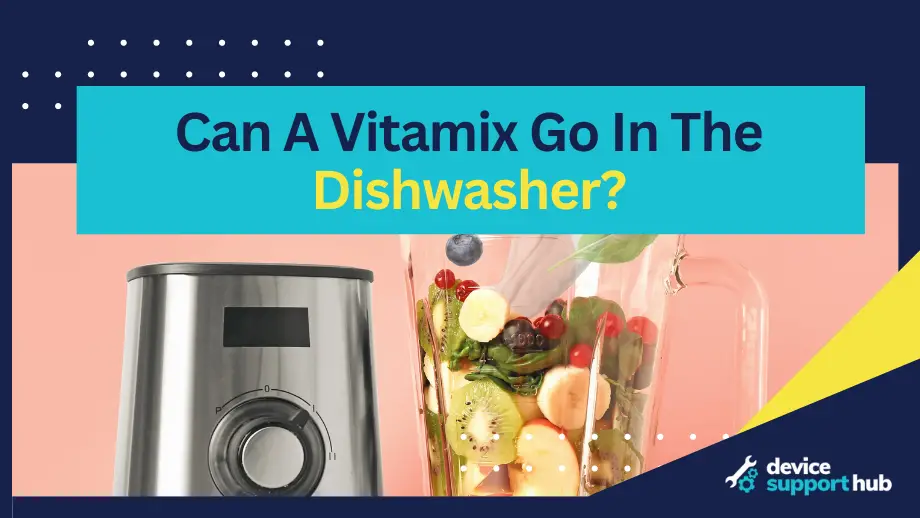 gjorde det Skæbne Stoop Can A Vitamix Go In The Dishwasher? – Device Support Hub