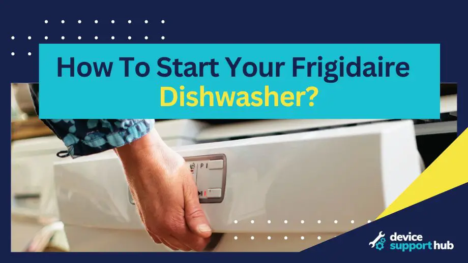 How To Start Your Frigidaire Dishwasher?