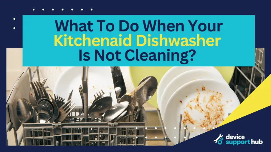 What To Do When Your Kitchenaid Dishwasher Is Not Cleaning?
