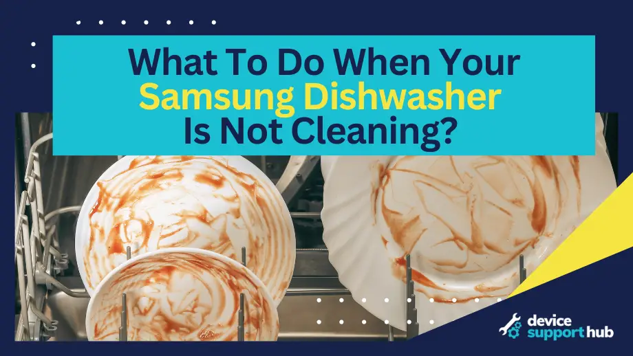 What To Do When Your Samsung Dishwasher Is Not Cleaning?