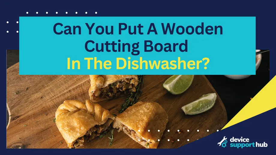 Can You Put A Wooden Cutting Board In The Dishwasher?