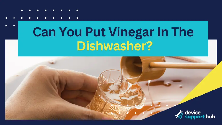 Can You Put Vinegar In The Dishwasher?