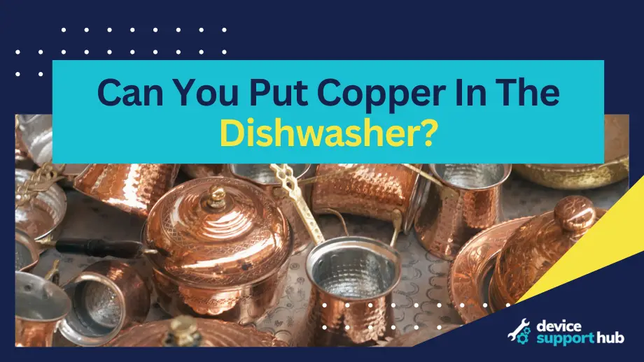 Can You Put Copper In The Dishwasher?