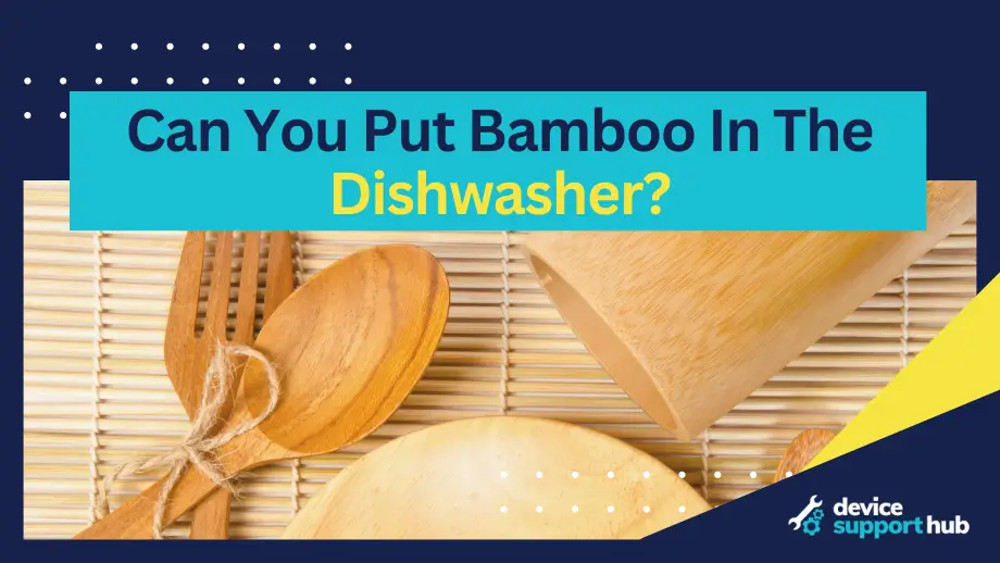 Can You Put Bamboo In The Dishwasher?