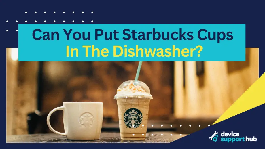 Can You Put Starbucks Cups In The Dishwasher?